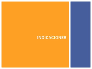 INDICACIONES
 