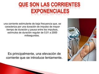 una corriente estimulante de baja frecuencia que, se
 caracteriza por una duración de impulso de mayor
  tiempo de duración y pausa entre los impulsos,
    estímulos de duración regular de 0,01 a 2000
                   milisegundos.




   Es principalmente, una elevación de
  corriente que se introduce lentamente.
 