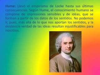 Gottfried     Wilhem      von
Leibniz: Llegó a la conclusión
de que la razón pura es
superior a la percepción
sensorial. P...