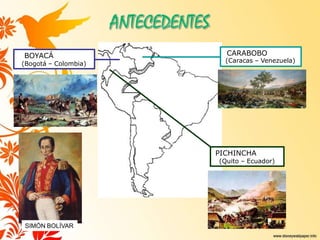 BOYACÁ
(Bogotá – Colombia)
CARABOBO
(Caracas – Venezuela)
PICHINCHA
(Quito – Ecuador)
SIMÓN BOLÍVAR
 