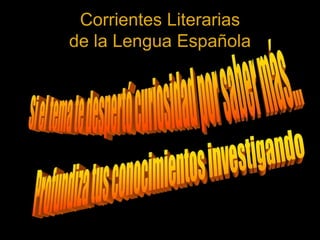 Corrientes Literarias
de la Lengua Española
 
