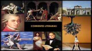 Corrientes literarias
CORRIENTES LITERARIAS
 