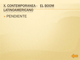 X. CONTEMPORANEA - EL BOOM
LATINOAMERICANO
   PENDIENTE
 