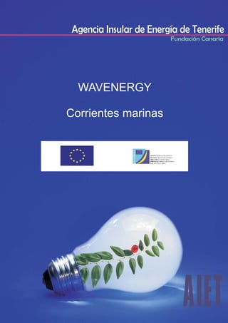 Agencia Insular de Energía de Tenerife
Fundación Canaria
WAVENERGY
Corrientes marinas
 