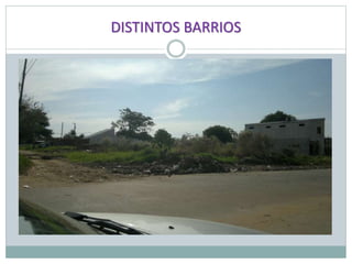 DISTINTOS BARRIOS
 