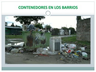 CONTENEDORES EN LOS BARRIOS
 