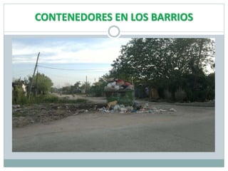 CONTENEDORES EN LOS BARRIOS
 