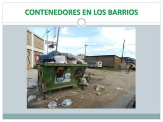 CONTENEDORES EN LOS BARRIOS
 