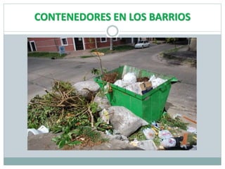 CONTENEDORES EN LOS BARRIOS
 