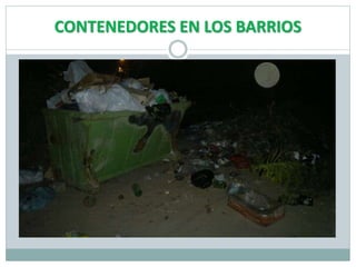 CONTENEDORES EN LOS BARRIOS
 