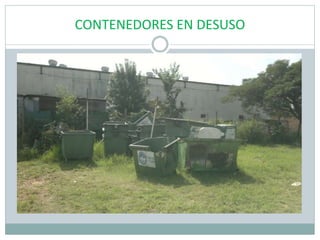 CONTENEDORES EN DESUSO
 