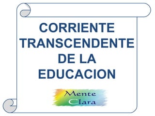 CORRIENTE TRANSCENDENTE DE LA EDUCACION 