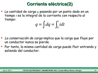 Corriente eléctrica(2)
 La cantidad de carga q pasando por un punto dado en un
  tiempo t es la integral de la corriente ...