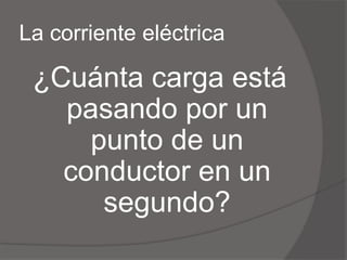 En un determinado tiempoLa corriente eléctrica¿Cuánta carga está pasando por un punto de un conductor en un segundo?
