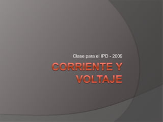 Corriente y voltaje Clase para el IPD - 2009 