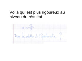 Voilà qui est plus rigoureux au niveau du résultat 