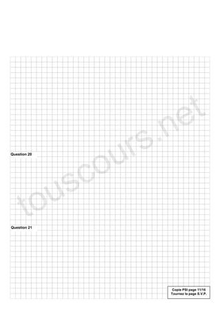 e t
                    r s .n
                 o u
                c
Question 20




          u   s
       to
Question 21




                         Copie PSI page 11/16
                        Tournez la page S.V.P.
 