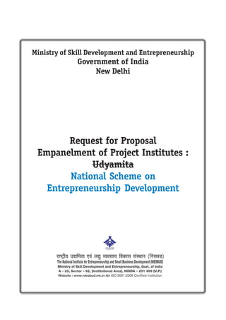 Request for Proposal
Empanelment of Project Institutes :
Udyamita
National Scheme on
Entrepreneurship Development
Ministry of Skill Development and Entrepreneurship
Government of India
New Delhi
 