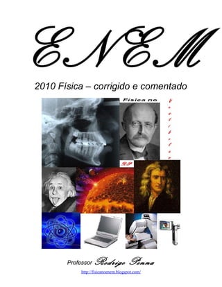 2010 Física – corrigido e comentado




        Professor   Rodrigo Penna
 