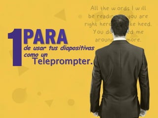 PARAde usar tus diapositivas
Teleprompter.
como un
 