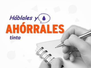 Háblales y
AHÓRRALES
tinta
 