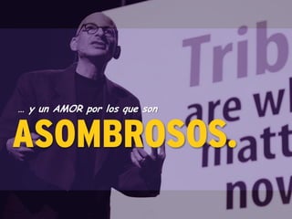 … y un AMOR por los que son
ASOMBROSOS.
 