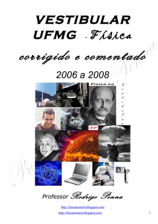 UFMG: 2006 a 2008, corrigido e comentado (Word) - Conteúdo vinculado ao blog      http://fisicanoenem.blogspot.com/   