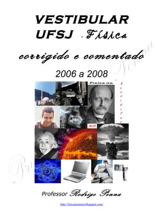 UFSJ 2006 a 2008 corrigida e comentada, em Word - Conteúdo vinculado ao blog      http://fisicanoenem.blogspot.com/   