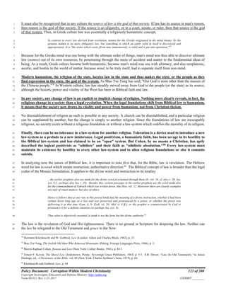 Policy Document: Corruption Within Modern Christianity 123 of 200
Copyright Sovereignty Education and Defense Ministry ,http://sedm.org
Form 08.012, Rev. 1-21-2017 EXHIBIT:________
It must also be recognized that in any culture the source of law is the god of that society. If law has its source in man's reason,1
then reason is the god of that society. If the source is an oligarchy, or in a court, senate, or ruler, then that source is the god2
of that system. Thus, in Greek culture law was essentially a religiously humanistic concept,3
In contrast to every law derived from revelation, nomos for the Greeks originated in the mind (nous). So the4
genuine nomos is no mere obligatory law, but something in which an entity valid in itself is discovered and5
appropriated...It is "the order which exists (from time immemorial), is valid and is put into operation."78
6
Because for the Greeks mind was one being with the ultimate order of things, man's mind was thus able to discover ultimate7
law (nomos) out of its own resources, by penetrating through the maze of accident and matter to the fundamental ideas of8
being. As a result, Greek culture became both humanistic, because man's mind was one with ultimacy, and also neoplatonic,9
ascetic, and hostile to the world of matter, because mind, to be truly itself, had to separate itself from non-mind.10
Modern humanism, the religion of the state, locates law in the state and thus makes the state, or the people as they11
find expression in the state, the god of the system. As Mao Tse-Tung has said, "Our God is none other than the masses of12
the Chinese people."79
In Western culture, law has steadily moved away from God to the people (or the state) as its source,13
although the historic power and vitality of the West has been in Biblical faith and law.14
In any society, any change of law is an explicit or implicit change of religion. Nothing more clearly reveals, in fact, the15
religious change in a society than a legal revolution. When the legal foundations shift from Biblical law to humanism,16
it means that the society now draws its vitality and power from humanism, not from Christian theism.17
No disestablishment of religion as such is possible in any society. A church can be disestablished, and a particular religion18
can be supplanted by another, but the change is simply to another religion. Since the foundations of law are inescapably19
religious, no society exists without a religious foundation or without a law-system which codifies the morality of its religion.20
Finally, there can be no tolerance in a law-system for another religion. Toleration is a device used to introduce a new21
law-system as a prelude to a new intolerance. Legal positivism, a humanistic faith, has been savage in its hostility to22
the Biblical law-system and has claimed to be an "open" system. But Cohen, by no means a Christian, has aptly23
described the logical positivists as "nihilists" and their faith as "nihilistic absolutism."80
Every law-system must24
maintain its existence by hostility to every other law-system and to alien religious foundations or else it commits25
suicide.26
In analyzing now the nature of Biblical law, it is important to note first that, for the Bible, law is revelation. The Hebrew27
word for law is torah which means instruction, authoritative direction.81
The Biblical concept of law is broader than the legal28
codes of the Mosaic formulation. It applies to the divine word and instruction in its totality:29
...the earlier prophets also use torah for the divine word proclaimed through them (Is. viii. 16, cf. also v. 20; Isa.30
xxx. 9 f.; perhaps also Isa. i. 10). Besides this, certain passages in the earlier prophets use the word torah also31
for the commandment of Yahweh which was written down: thus Hos. viii. 12. Moreover there are clearly examples32
not only of ritual matters, but also of ethics.33
Hence it follows that at any rate in this period torah had the meaning of a divine instruction, whether it had been34
written down long ago as a law and was preserved and pronounced by a priest, or whether the priest was35
delivering it at that time (Lam. ii. 9; Ezek. vii. 26; Mal. ii. 4 ff.), or the prophet is commissioned by God to36
pronounce it for a definite situation (so perhaps Isa. xxx. 9).37
Thus what is objectively essential in torah is not the form but the divine authority.82
38
The law is the revelation of God and His righteousness. There is no ground in Scripture for despising the law. Neither can39
the law be relegated to the Old Testament and grace to the New:40
78
Hermann Kleinknecht and W. Gutbrod, Law (London: Adam and Charles Black, 1962), p. 21
79
Mao Tse-Tung, The foolish Old Man Who Removed Mountains (Peking: Foreign Languages Press, 1966), p. 3.
80
Morris Raphael Cohen, Reason and Law (New York: Collier Books, 1961), p. 84 f.
81
Ernest F. Kevan, The Moral Law (Jenkintown, Penna.: Sovereign Grace Publishers, 1963) p. 5 f. S.R. Driver, “Law (In Old Testament), “in James
Hastings, ed., A Dictionary of the Bible, vol. III (New York: Charles Scribner’s Sons, 1919), p. 64.
82
Kleinknecht and Gutbrod, Law, p. 44
 