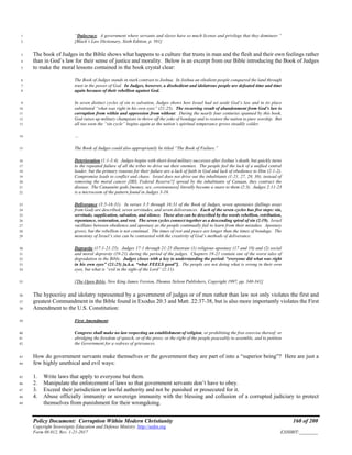 Policy Document: Corruption Within Modern Christianity 160 of 200
Copyright Sovereignty Education and Defense Ministry ,http://sedm.org
Form 08.012, Rev. 1-21-2017 EXHIBIT:________
“Dulocracy. A government where servants and slaves have so much license and privilege that they domineer.”1
[Black’s Law Dictionary, Sixth Edition, p. 501]2
The book of Judges in the Bible shows what happens to a culture that trusts in man and the flesh and their own feelings rather3
than in God’s law for their sense of justice and morality. Below is an excerpt from our Bible introducing the Book of Judges4
to make the moral lessons contained in the book crystal clear:5
The Book of Judges stands in stark contrast to Joshua. In Joshua an obedient people conquered the land through6
trust in the power of God. In Judges, however, a disobedient and idolatrous people are defeated time and time7
again because of their rebellion against God.8
In seven distinct cycles of sin to salvation, Judges shows how Israel had set aside God’s law and in its place9
substituted “what was right in his own eyes” (21:25). The recurring result of abandonment from God’s law is10
corruption from within and oppression from without. During the nearly four centuries spanned by this book,11
God raises up military champions to throw off the yoke of bondage and to restore the nation to pure worship. But12
all too soon the “sin cycle” begins again as the nation’s spiritual temperance grows steadily colder.13
…14
The Book of Judges could also appropriately be titled “The Book of Failure.”15
Deterioration (1:1-3:4). Judges begins with short-lived military successes after Joshua’s death, but quickly turns16
to the repeated failure of all the tribes to drive out their enemies. The people feel the lack of a unified central17
leader, but the primary reasons for their failure are a lack of faith in God and lack of obedience to Him (2:1-2).18
Compromise leads to conflict and chaos. Israel does not drive out the inhabitants (1:21, 27, 29, 30); instead of19
removing the moral cancer [IRS, Federal Reserve?] spread by the inhabitants of Canaan, they contract the20
disease. The Canaanite gods [money, sex, covetousness] literally become a snare to them (2:3). Judges 2:11-2321
is a microcosm of the pattern found in Judges 3-16.22
Deliverance (3:5-16:31). In verses 3:5 through 16:31 of the Book of Judges, seven apostasies (fallings away23
from God) are described, seven servitudes, and seven deliverances. Each of the seven cycles has five steps: sin,24
servitude, supplication, salvation, and silence. These also can be described by the words rebellion, retribution,25
repentance, restoration, and rest. The seven cycles connect together as a descending spiral of sin (2:19). Israel26
vacillates between obedience and apostasy as the people continually fail to learn from their mistakes. Apostasy27
grows, but the rebellion is not continual. The times of rest and peace are longer than the times of bondage. The28
monotony of Israel’s sins can be contrasted with the creativity of God’s methods of deliverance.29
Depravity (17:1-21:25). Judges 17:1 through 21:25 illustrate (1) religious apostasy (17 and 18) and (2) social30
and moral depravity (19-21) during the period of the judges. Chapters 19-21 contain one of the worst tales of31
degradation in the Bible. Judges closes with a key to understanding the period: “everyone did what was right32
in his own eyes” (21:25) [a.k.a. “what FEELS good”]. The people are not doing what is wrong in their own33
eyes, but what is “evil in the sight of the Lord” (2:11).34
[The Open Bible, New King James Version, Thomas Nelson Publishers, Copyright 1997, pp. 340-341]35
The hypocrisy and idolatry represented by a government of judges or of men rather than law not only violates the first and36
greatest Commandment in the Bible found in Exodus 20:3 and Matt. 22:37-38, but is also more importantly violates the First37
Amendment to the U.S. Constitution:38
First Amendment:39
Congress shall make no law respecting an establishment of religion, or prohibiting the free exercise thereof; or40
abridging the freedom of speech, or of the press; or the right of the people peaceably to assemble, and to petition41
the Government for a redress of grievances.42
How do government servants make themselves or the government they are part of into a “superior being”? Here are just a43
few highly unethical and evil ways:44
1. Write laws that apply to everyone but them.45
2. Manipulate the enforcement of laws so that government servants don’t have to obey.46
3. Exceed their jurisdiction or lawful authority and not be punished or prosecuted for it.47
4. Abuse officially immunity or sovereign immunity with the blessing and collusion of a corrupted judiciary to protect48
themselves from punishment for their wrongdoing.49
 