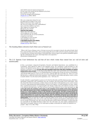 Policy Document: Corruption Within Modern Christianity 89 of 200
Copyright Sovereignty Education and Defense Ministry ,http://sedm.org
Form 08.012, Rev. 1-21-2017 EXHIBIT:________
And I shall be innocent of great transgression.1
Let the words of my mouth and the meditation of my heart2
Be acceptable in Your sight,3
O Lord, my strength and my Redeemer.4
[Psalm 19:7-14, Bible, NKJV]5
___________________________________________________________________________________6
7
How can a young man cleanse his way?8
By taking heed according to Your word.9
With my whole heart I have sought You;10
Oh, let me not wander from Your commandments!11
Your word I have hidden in my heart,12
That I might not sin against You.13
Blessed are You, O Lord!14
Teach me Your statutes.15
With my lips I have declared16
All the judgments of Your mouth.17
I have rejoiced in the way of Your testimonies.18
As much as in all riches.19
I will meditate on Your precepts.20
And contemplate Your ways.21
I will delight myself in Your statutes.22
I will not forget Your word.23
[Psalm 119:9-16, Bible, NKJV]24
The founding fathers referred to God’s Holy Laws as Natural Law:25
“When in the Course of human events, it becomes necessary for one people to dissolve the political bands which26
have connected them with another, and to assume among the powers of the earth, the separate and equal station27
to which the Laws of Nature and of Nature's God entitle them, a decent respect to the opinions of mankind requires28
that they should declare the causes which impel them to the separation.”29
[Declaration of Independence]30
The U.S. Supreme Court furthermore has said that all laws which violate these natural laws are void ab initio and31
unenforceable:32
If, then, a government, composed of Legislative, Executive and Judicial departments, were established, by a33
Constitution, which imposed no limits on the legislative power, the consequence would inevitably be, that34
whatever the legislative power chose to enact, would be lawfully enacted, and the judicial power could never35
interpose to pronounce it void. It is true, that some speculative jurists have held, that a legislative act against36
natural justice must, in itself, be void; but I cannot think that, under such a government, any Court of Justice37
would possess a power to declare it so. Sir William Blackstone, having put the strong case of an act of Parliament,38
which should *399 authorise a man to try his own cause, explicitly adds, that even in that case, ‘there is no court39
that has power to defeat the intent of the Legislature, when couched in such evident and express words, as leave40
no doubt whether it was the intent of the Legislature, or no.‘ 1 Bl. Com. 91.41
In order, therefore, to guard against so great an evil, it has been the policy of all the American states, which have,42
individually, framed their state constitutions since the revolution, and of the people of the United States, when43
they framed the Federal Constitution, to define with precision the objects of the legislative power, and to restrain44
its exercise within marked and settled boundaries. If any act of Congress, or of the Legislature of a state, violates45
those constitutional provisions, it is unquestionably void; though, I admit, that as the authority to declare it void46
is of a delicate and awful nature, the Court will never resort to that authority, but in a clear and urgent case. If,47
on the other hand, the Legislature of the Union, or the Legislature of any member of the Union, shall pass a48
law, within the general scope of their constitutional power, the Court cannot pronounce it to be void, merely49
because it is, in their judgment, contrary to the principles of natural justice. The ideas of natural justice are50
regulated by no fixed standard: the ablest and the purest men have differed upon the subject; and all that the51
Court could properly say, in such an event, would be, that the Legislature (possessed of an equal right of52
opinion) had passed an act which, in the opinion of the judges, was inconsistent with the abstract principles of53
natural justice. There are then but two lights, in which the subject can be viewed: 1st. If the Legislature pursue54
the authority delegated to them, their acts are valid. 2nd. If they transgress the boundaries of that authority, their55
acts are invalid. In the former case, they exercise the discretion vested in them by the people, to whom alone they56
are responsible for the faithful discharge of their trust: but in the latter case, they violate a fundamental law,57
which must be our guide, whenever we are called upon as judges to determine the validity of a legislative act.58
[Calder v. Bull, 3 U.S. 386 (1798)]59
________________________________________________________________________________60
 