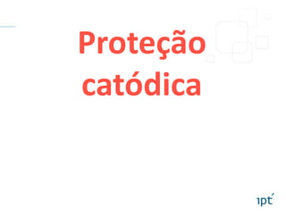Proteção
catódica
 