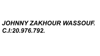 JOHNNY ZAKHOUR WASSOUF.
C.I:20.976.792.
 