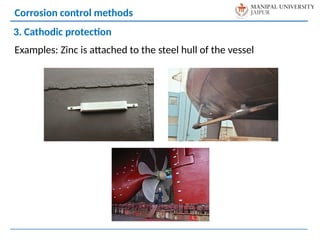Examples: Zinc is attached to the steel hull of the vessel
Corrosion control methods
3. Cathodic protection
 