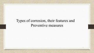 1
Types of corrosion, their features and
Preventive measures
 