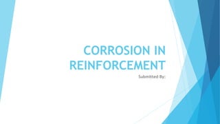 CORROSION IN
REINFORCEMENT
Submitted By:
 