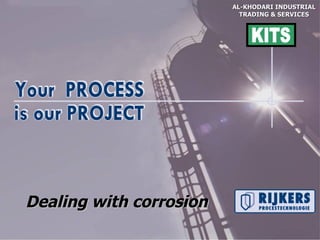 AL-KHODARI INDUSTRIAL
                           TRADING & SERVICES




Dealing with corrosion
 