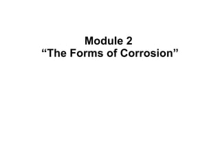Module 2  “The Forms of Corrosion” 