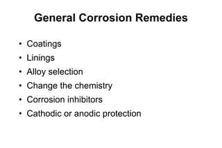 General Corrosion Remedies <ul><li>Coatings </li></ul><ul><li>Linings </li></ul><ul><li>Alloy selection </li></ul><ul><li>...