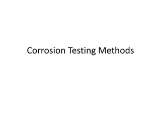Corrosion Testing Methods
 