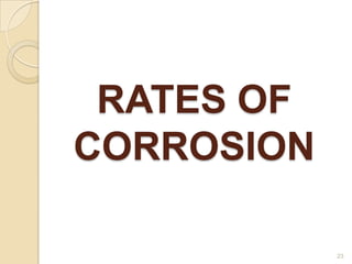 RATES OF
CORROSION
23
 