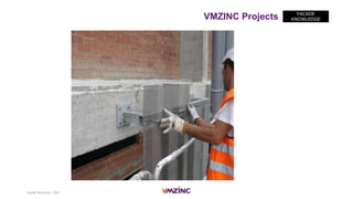 Façade Workshop - 2017
FACADE
KNOWLEDGEVMZINC Projects
 