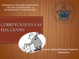 Alumna: Maria Monserrat Aparicio
Salamanca
DESARROLLO DE HABILIDADES EN EL
USO DE LA TECNOLOGIA, LA
INFORMACION Y COMUNICACIÓN
 