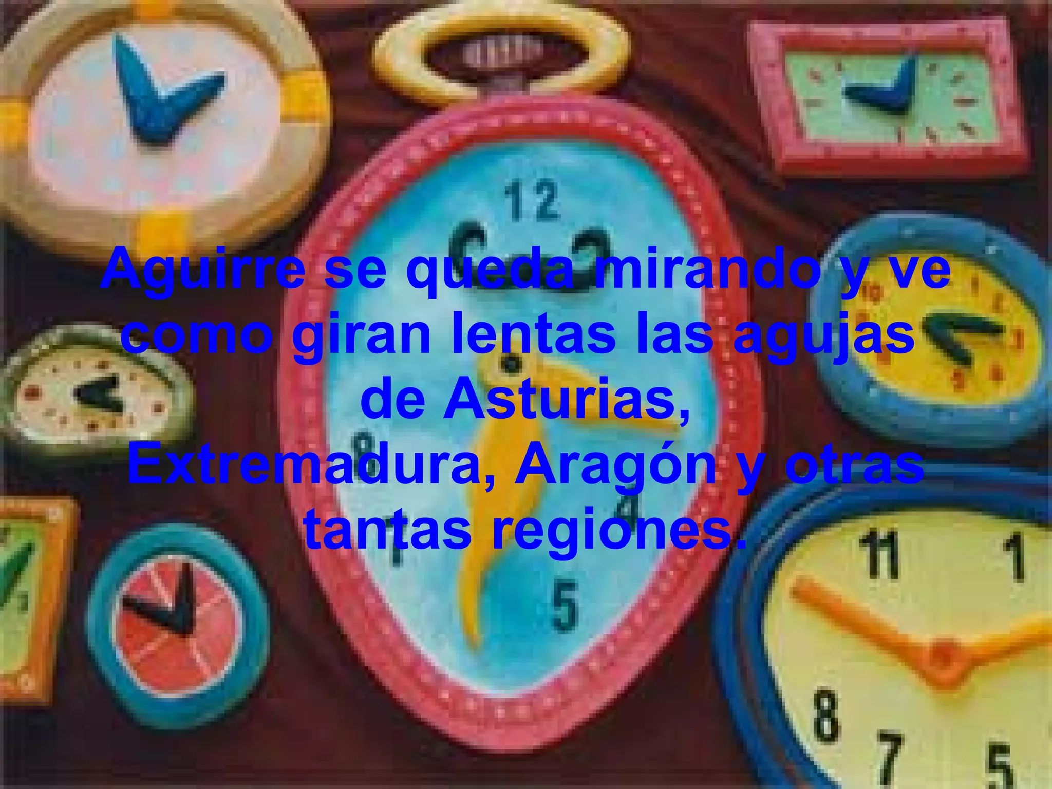 Aguirre se queda mirando y ve como giran lentas las agujas de Asturias, Extremadura, Aragón y otras tantas regiones.