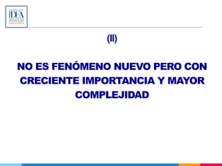 (II)
NO ES FENÓMENO NUEVO PERO CON
CRECIENTE IMPORTANCIA Y MAYOR
COMPLEJIDAD
 