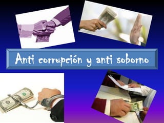 Anti corrupción y anti soborno
 