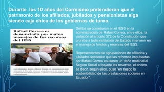 Delitos se cometieron en el IESS en la
administración de Rafael Correa, entre ellos, la
violación al artículo 372 de la Co...