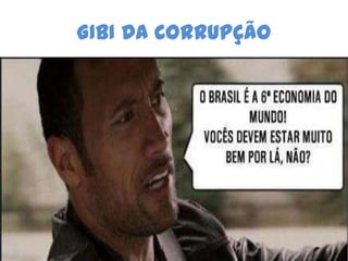 GIBI DA CORRUPÇÃO
 