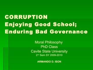 CORRUPTION Enjoying Good School; Enduring Bad Governance ,[object Object],[object Object],[object Object],[object Object],[object Object]