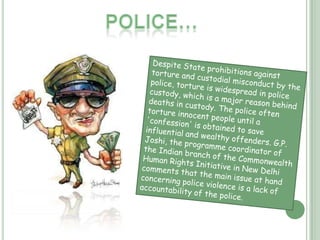 Judiciary…Corruption is rampant in the judicial system of India. According to Transparency International, judicial corruption in India is attributable to factors such as "delays in the disposal of cases, shortage of judges and complex procedures, all of which are exacerbated by a preponderance of new laws".